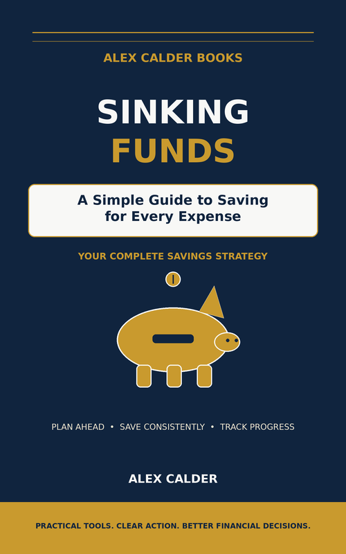 Sinking Funds — A Simple Guide to Saving for Every Expense by Alex Calder Books
